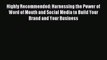 Read hereHighly Recommended: Harnessing the Power of Word of Mouth and Social Media to Build