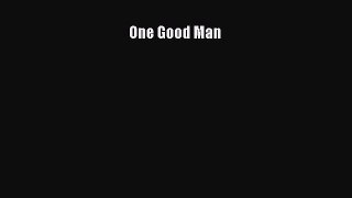 Download One Good Man Ebook Online