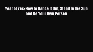 Read Year of Yes: How to Dance It Out Stand In the Sun and Be Your Own Person Ebook Free