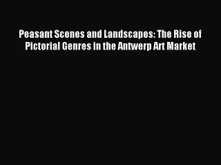 Popular book Peasant Scenes and Landscapes: The Rise of Pictorial Genres in the Antwerp Art