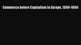 Download now Commerce before Capitalism in Europe 1300-1600