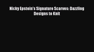 [Online PDF] Nicky Epstein's Signature Scarves: Dazzling Designs to Knit Free Books