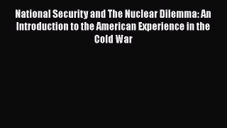 [PDF] National Security and The Nuclear Dilemma: An Introduction to the American Experience