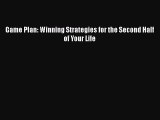 Read Game Plan: Winning Strategies for the Second Half of Your Life Ebook Free