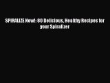 Read SPIRALIZE Now!: 80 Delicious Healthy Recipes for your Spiralizer Ebook Online