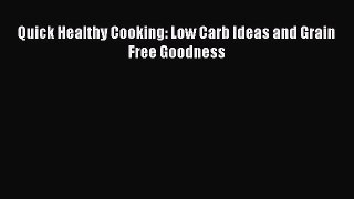 Read Quick Healthy Cooking: Low Carb Ideas and Grain Free Goodness Ebook Free