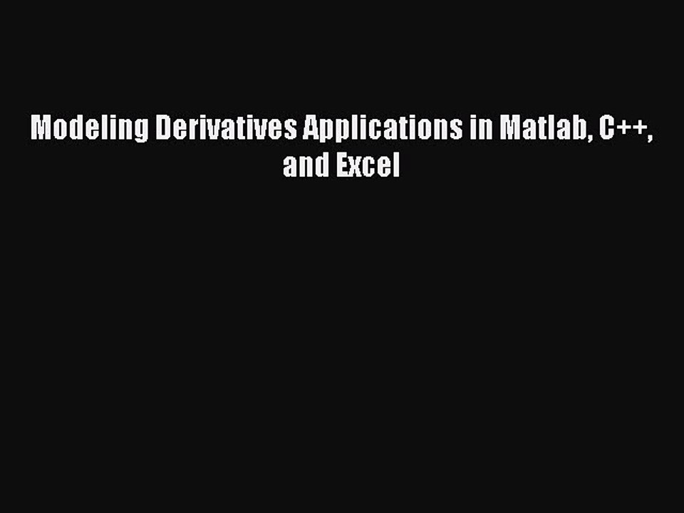Read Modeling Derivatives Applications in Matlab C++ and Excel Ebook Online