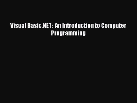 Download Visual Basic.NET: An Introduction to Computer Programming PDF Free