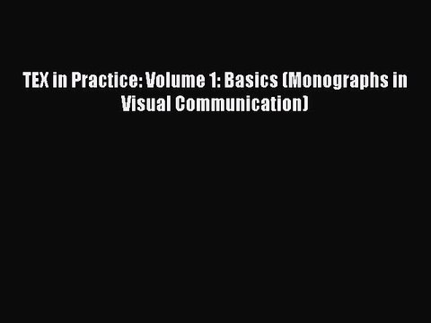 Read TEX in Practice: Volume 1: Basics (Monographs in Visual Communication) Ebook Free