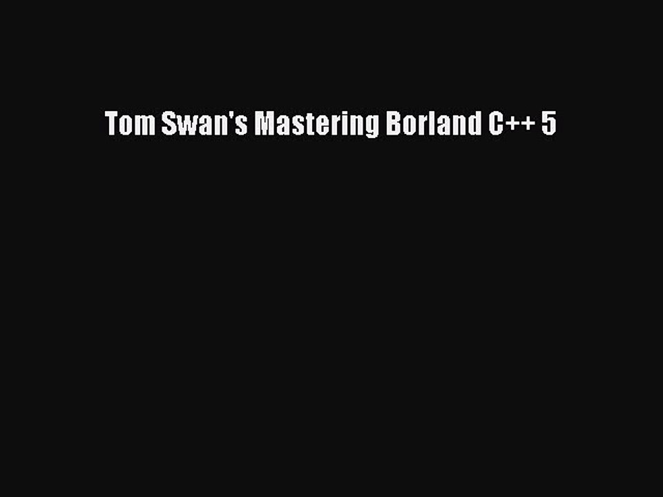 Download Tom Swan's Mastering Borland C++ 5 Ebook Online
