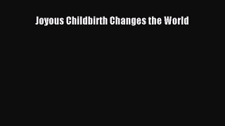 Read Joyous Childbirth Changes the World Ebook Free