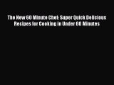 Read The New 60 Minute Chef: Super Quick Delicious Recipes for Cooking in Under 60 Minutes