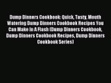 Read Dump Dinners Cookbook: Quick Tasty Mouth Watering Dump Dinners Cookbook Recipes You Can