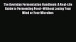 Read The Everyday Fermentation Handbook: A Real-Life Guide to Fermenting Food--Without Losing