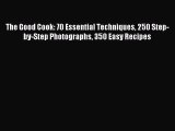 Read The Good Cook: 70 Essential Techniques 250 Step-by-Step Photographs 350 Easy Recipes Ebook