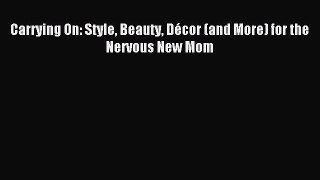 Read Carrying On: Style Beauty DÃ©cor (and More) for the Nervous New Mom Ebook Free