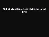 Download Birth with Confidence: Savvy choices for normal birth PDF Online