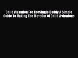 Read Child Visitation For The Single Daddy: A Simple Guide To Making The Most Out Of Child