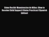 Read CÃ³mo Recibir Manutencion de NiÃ±os: (How to Receive Child Support) (Guias Practicas) (Spanish