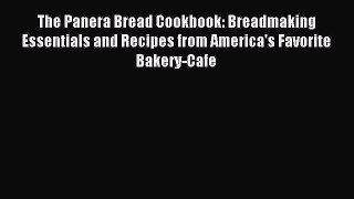Download The Panera Bread Cookbook: Breadmaking Essentials and Recipes from America's Favorite