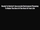 Read Ready To Retire?: Successful Retirement Planning To Make The Best Of The Rest Of Your