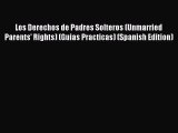 Read Los Derechos de Padres Solteros (Unmarried Parents' Rights) (Guias Practicas) (Spanish