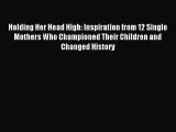 Read Holding Her Head High: Inspiration from 12 Single Mothers Who Championed Their Children