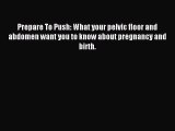 Read Prepare To Push: What your pelvic floor and abdomen want you to know about pregnancy and