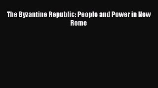 Read Book The Byzantine Republic: People and Power in New Rome ebook textbooks