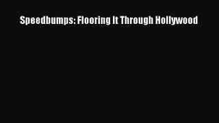 Read Speedbumps: Flooring It Through Hollywood PDF Free
