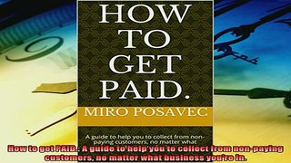 Enjoyed read  How to get PAID A guide to help you to collect from nonpaying customers no matter what