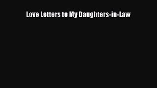 Read Love Letters to My Daughters-in-Law PDF Online