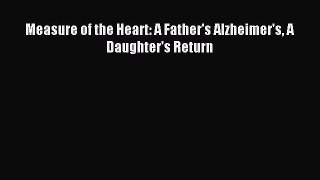 Read Measure of the Heart: A Father's Alzheimer's A Daughter's Return Ebook Online