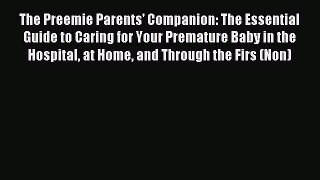 Read The Preemie Parents' Companion: The Essential Guide to Caring for Your Premature Baby
