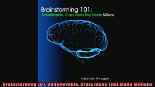 Pdf online  Brainstorming 101 Unbelievable Crazy Ideas That Made Millions
