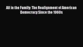 Download Book All in the Family: The Realignment of American Democracy Since the 1960s E-Book