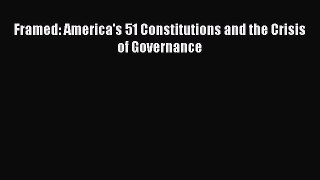 Read Book Framed: America's 51 Constitutions and the Crisis of Governance E-Book Free