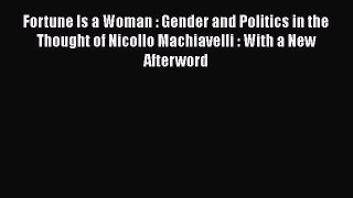 Download Book Fortune Is a Woman : Gender and Politics in the Thought of Nicollo Machiavelli