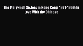 Read Book The Maryknoll Sisters in Hong Kong 1921-1969: In Love With the Chinese ebook textbooks