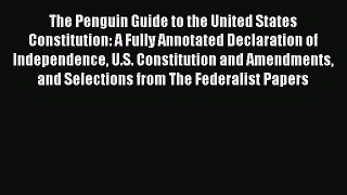 Read Book The Penguin Guide to the United States Constitution: A Fully Annotated Declaration