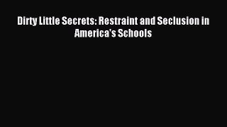 Download Dirty Little Secrets: Restraint and Seclusion in America's Schools PDF Online