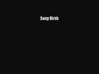 Read Sexy Birth Ebook Online