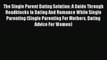 Download The Single Parent Dating Solution: A Guide Through Roadblocks In Dating And Romance