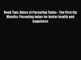 Read Book Two: Rules of Parenting Twins - The First Six Months: Parenting twins for better