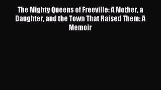 Read The Mighty Queens of Freeville: A Mother a Daughter and the Town That Raised Them: A Memoir