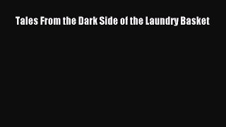 Read Tales From the Dark Side of the Laundry Basket Ebook Online