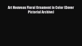 [PDF] Art Nouveau Floral Ornament in Color (Dover Pictorial Archive)  Full EBook