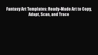 [Online PDF] Fantasy Art Templates: Ready-Made Art to Copy Adapt Scan and Trace  Read Online