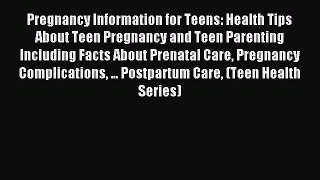 Download Pregnancy Information for Teens: Health Tips About Teen Pregnancy and Teen Parenting