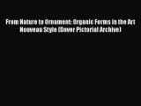 [Online PDF] From Nature to Ornament: Organic Forms in the Art Nouveau Style (Dover Pictorial